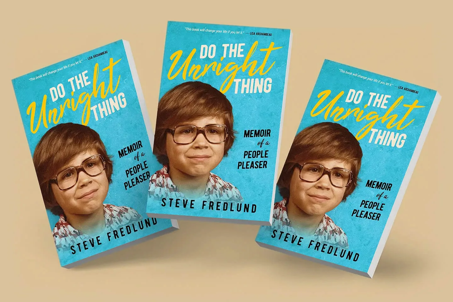 Do The Unright Thing: Memoir of a People Pleaser by Steve Fredlund